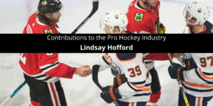 Lindsay Hofford Contributions of to the Pro Hockey Industry