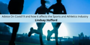 Lindsay Hofford Offers His Advice On Covid19 and how it affects the Sports and Athletics Industry